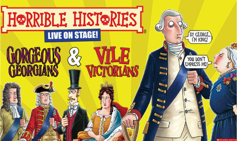 Horrible Histories – Gorgeous Georgians and Vile Victorians!

Date: 26th October
Time: 13.30 & 16:00
Location: New Theatre Royal Portsmouth
Cost: Adult £18, Child £16

We all want to meet people from history! The trouble is everyone is dead!
