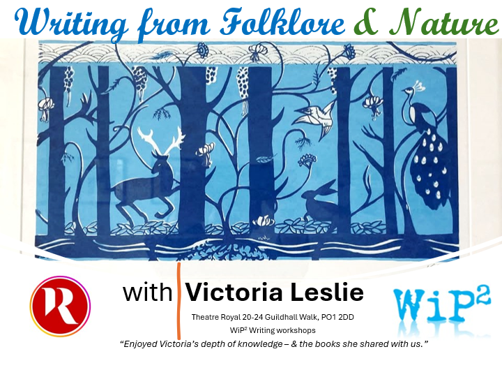 Writing from Folklore and Nature with Victoria Leslie
Date: 14th November
Time: 14.00-16.00
Location: New Theatre Royal
Cost: £20 (free places available, contact williamgeorgesutton@gmail.com)
Tease out the mystical threads of old tales to explore the magic of writing your own folk tale.
